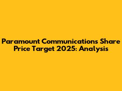 Paramount Communications Share Price Target 2025: Analysis