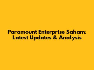 Paramount Enterprise Saham: Latest Updates & Analysis