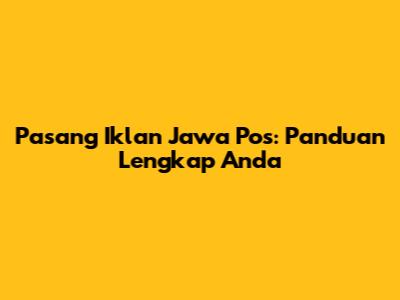Pasang Iklan Jawa Pos: Panduan Lengkap Anda
