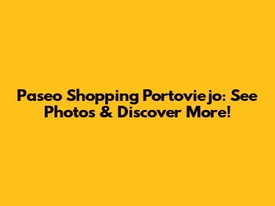 Paseo Shopping Portoviejo: See Photos & Discover More!
