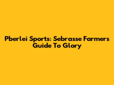Pberlei Sports: Sebrasse Farmers' Guide To Glory