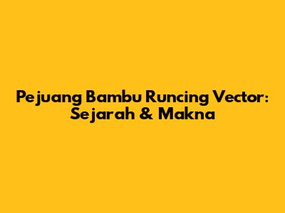 Pejuang Bambu Runcing Vector: Sejarah & Makna
