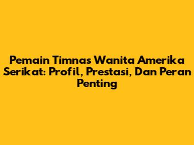 Pemain Timnas Wanita Amerika Serikat: Profil, Prestasi, Dan Peran Penting