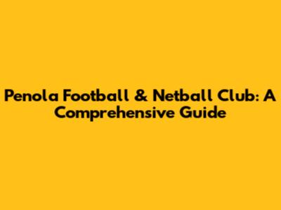 Penola Football & Netball Club: A Comprehensive Guide