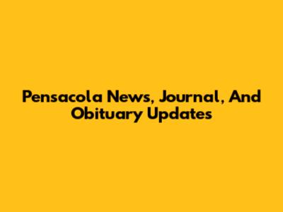 Pensacola News, Journal, And Obituary Updates