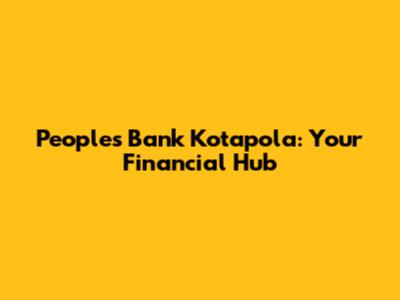 Peoples Bank Kotapola: Your Financial Hub