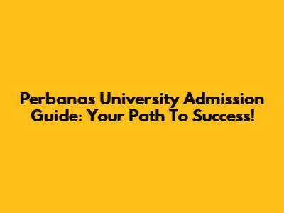 Perbanas University Admission Guide: Your Path To Success!