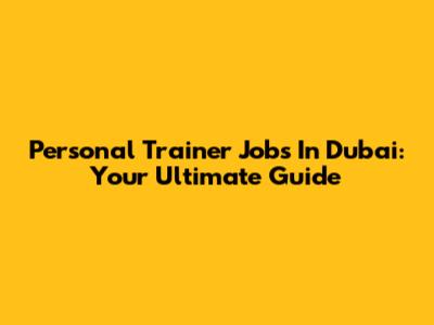 Personal Trainer Jobs In Dubai: Your Ultimate Guide