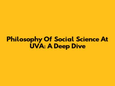 Philosophy Of Social Science At UVA: A Deep Dive