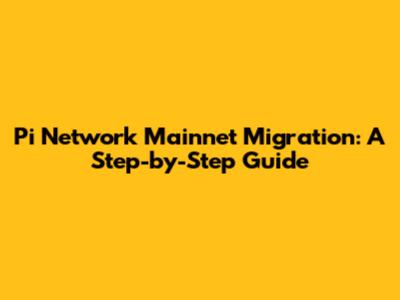 Pi Network Mainnet Migration: A Step-by-Step Guide