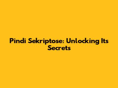 Pindi Sekriptose: Unlocking Its Secrets