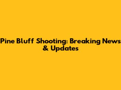 Pine Bluff Shooting: Breaking News & Updates
