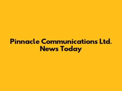 Pinnacle Communications Ltd. News Today