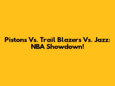 Pistons Vs. Trail Blazers Vs. Jazz: NBA Showdown!