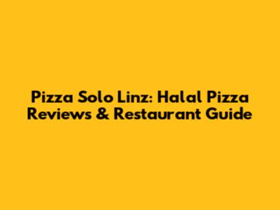 Pizza Solo Linz: Halal Pizza Reviews & Restaurant Guide