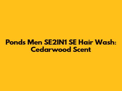 Pond's Men SE2IN1 SE Hair Wash: Cedarwood Scent