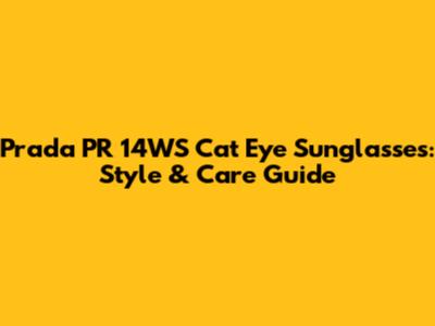 Prada PR 14WS Cat Eye Sunglasses: Style & Care Guide