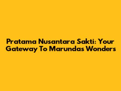 Pratama Nusantara Sakti: Your Gateway To Marunda's Wonders