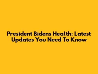 President Biden's Health: Latest Updates You Need To Know