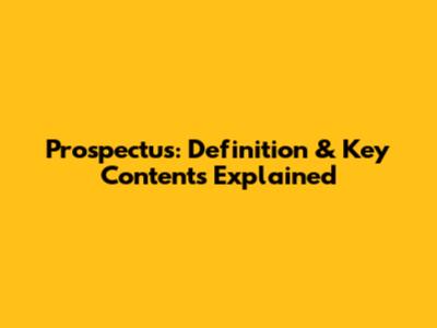 Prospectus: Definition & Key Contents Explained