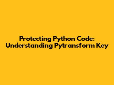 Protecting Python Code: Understanding Pytransform Key