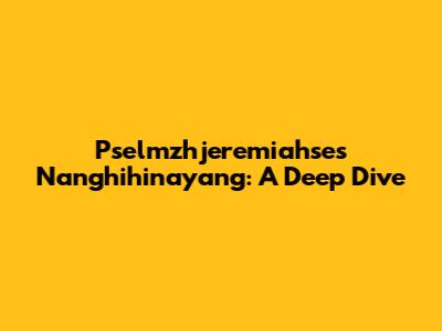 Pselmzhjeremiahse's Nanghihinayang: A Deep Dive
