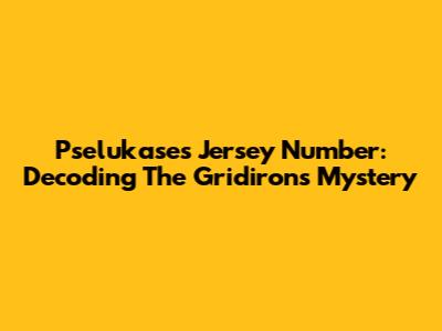 Pselukase's Jersey Number: Decoding The Gridiron's Mystery