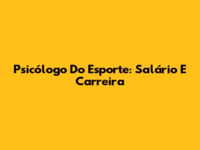 Psicólogo Do Esporte: Salário E Carreira