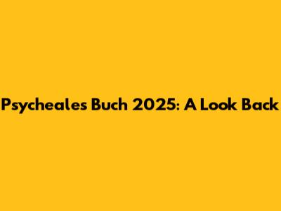 Psycheales Buch 2025: A Look Back