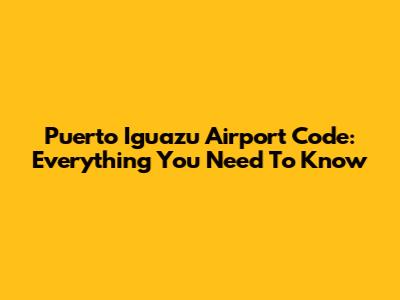 Puerto Iguazu Airport Code: Everything You Need To Know