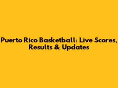 Puerto Rico Basketball: Live Scores, Results & Updates