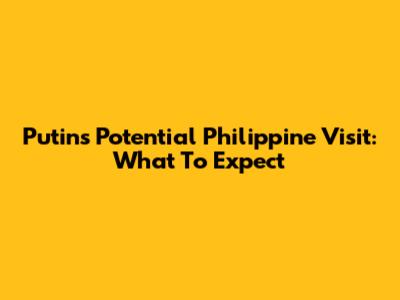 Putin's Potential Philippine Visit: What To Expect