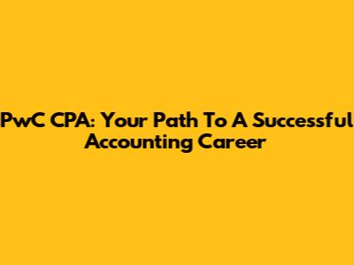 PwC CPA: Your Path To A Successful Accounting Career
