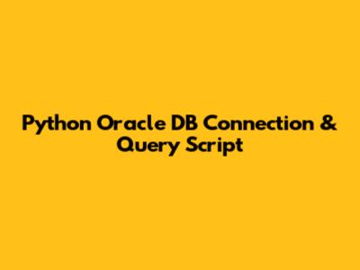 Python Oracle DB Connection & Query Script