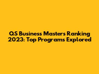 QS Business Masters Ranking 2023: Top Programs Explored