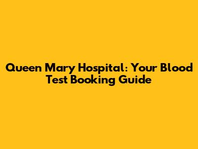 Queen Mary Hospital: Your Blood Test Booking Guide