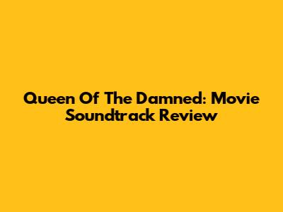 Queen Of The Damned: Movie Soundtrack Review