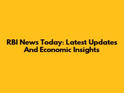 RBI News Today: Latest Updates And Economic Insights