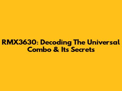RMX3630: Decoding The Universal Combo & Its Secrets