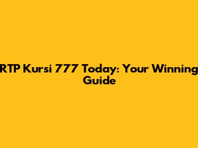 RTP Kursi 777 Today: Your Winning Guide