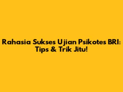 Rahasia Sukses Ujian Psikotes BRI: Tips & Trik Jitu!