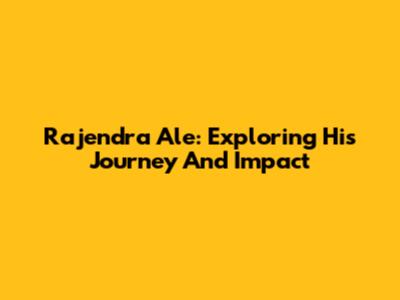 Rajendra Ale: Exploring His Journey And Impact