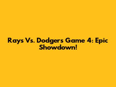 Rays Vs. Dodgers Game 4: Epic Showdown!