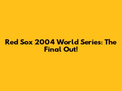 Red Sox 2004 World Series: The Final Out!