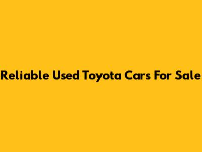Reliable Used Toyota Cars For Sale