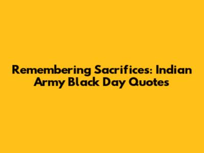 Remembering Sacrifices: Indian Army Black Day Quotes