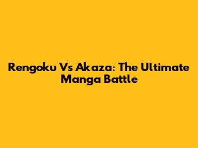 Rengoku Vs Akaza: The Ultimate Manga Battle
