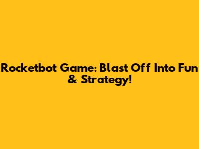 Rocketbot Game: Blast Off Into Fun & Strategy!