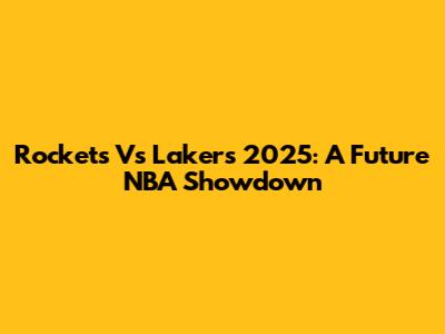 Rockets Vs Lakers 2025: A Future NBA Showdown