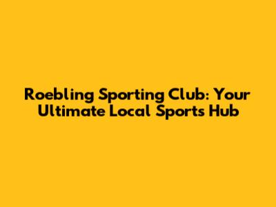 Roebling Sporting Club: Your Ultimate Local Sports Hub